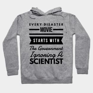 Every disaster movie starts with the government ignoring a scientist Hoodie